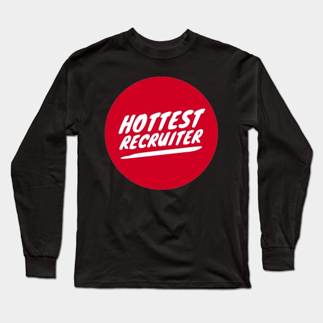 Hottest Recruiter Long Sleeve T-Shirt by coloringiship